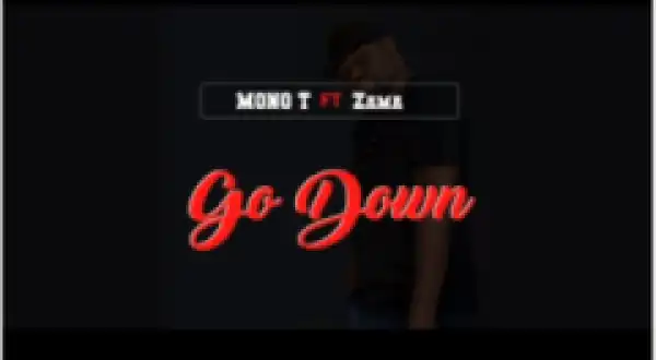 Mono T - Go Down ft. Zama